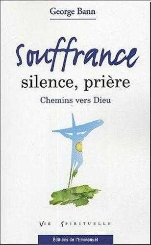 Souffrance, silence, prière : Chemins vers Dieu Religion & Esotericism