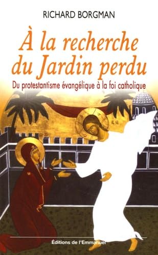 A la recherche du Jardin perdu : Du protestantisme évangélique à la foi catholique Memories