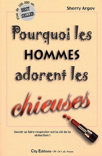 Pourquoi les hommes adorent les chieuses: Petit guide à l'usage des femmes qui veulent séduire en se faisant respecter Books