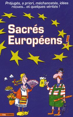 Sacrés Européens ! : préjugés, a priori, méchancetés, idées reçues et quelques vérités Contemporary literature
