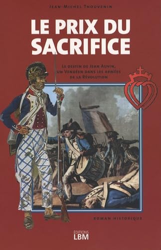 LE PRIX DU SACRIFICE - LE DESTIN DE JEAN AUVIN, UN VENDEEN DANS LES ARMEES Books