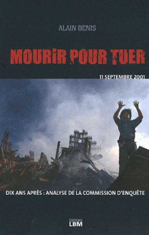 Mourir pour tuer: Le drame du 11 septembre, analyse de la commission d'enquête book