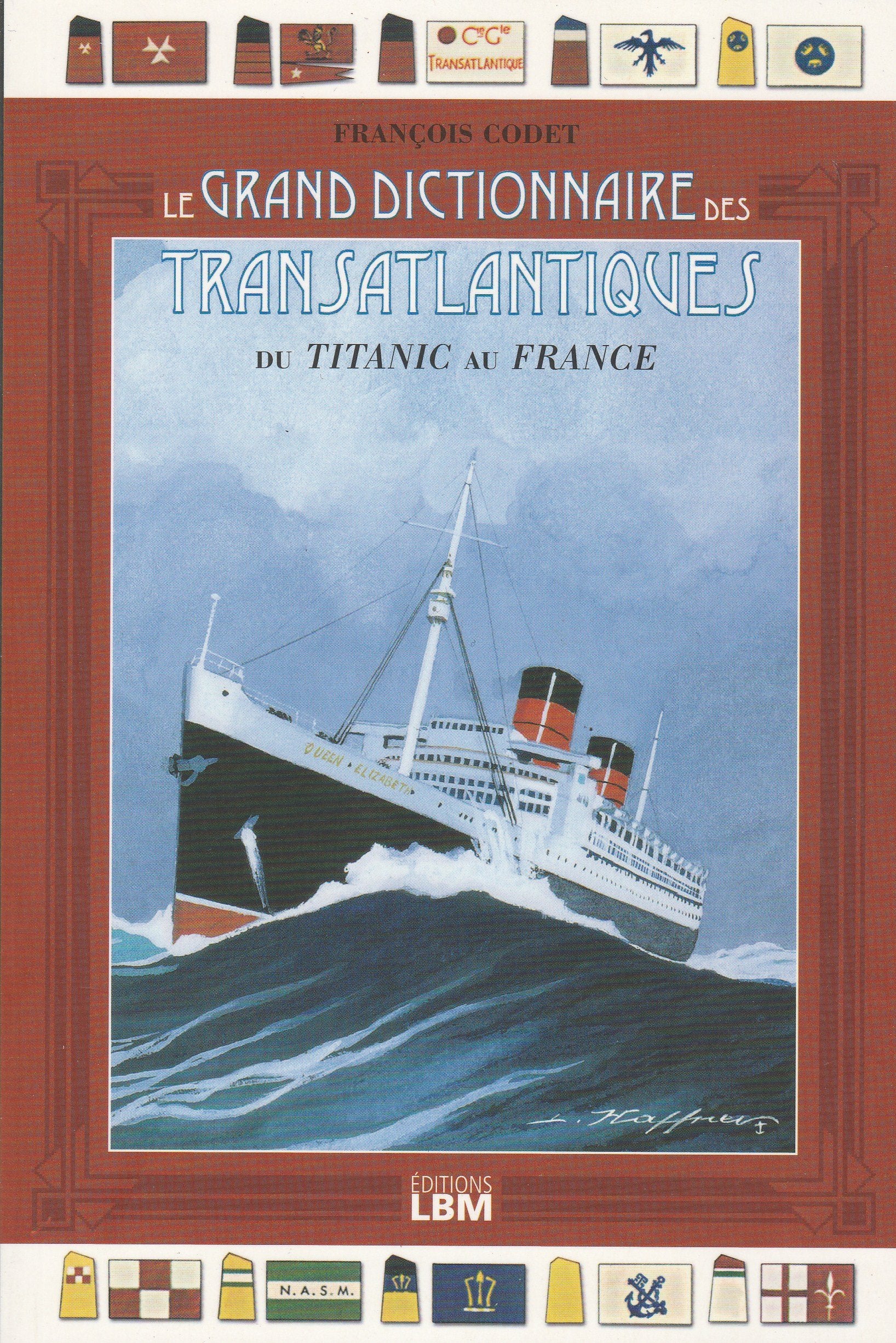 Grand Dictionnaire des Transatlantiques - Du Titanic au France Leisure & Fun