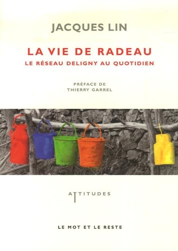 LA VIE DE RADEAU - LE RESEAU DELIGNY AU QUOTIDIEN: Le réseau Deligny au quotidien Social Sciences