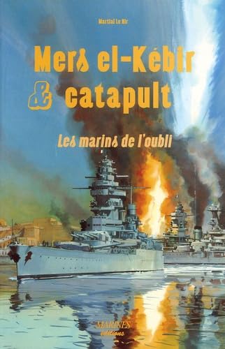 Mers El-Kebir Catapult: Les marins de l'oubli Politics & History
