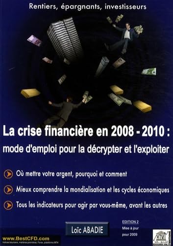 La crise financière en 2008 / 2010 : mode d'emploi pour la décrypter et l'exploiter Books