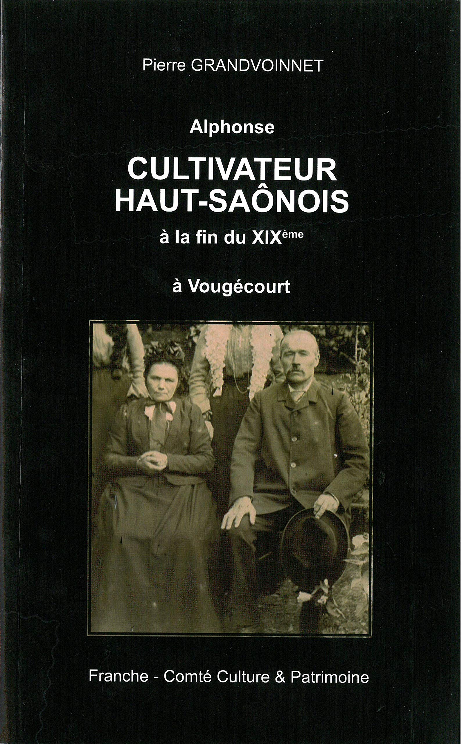 Alphonse cultivateur Haut-Saônois à la fin du XIXème à Vougécourt book