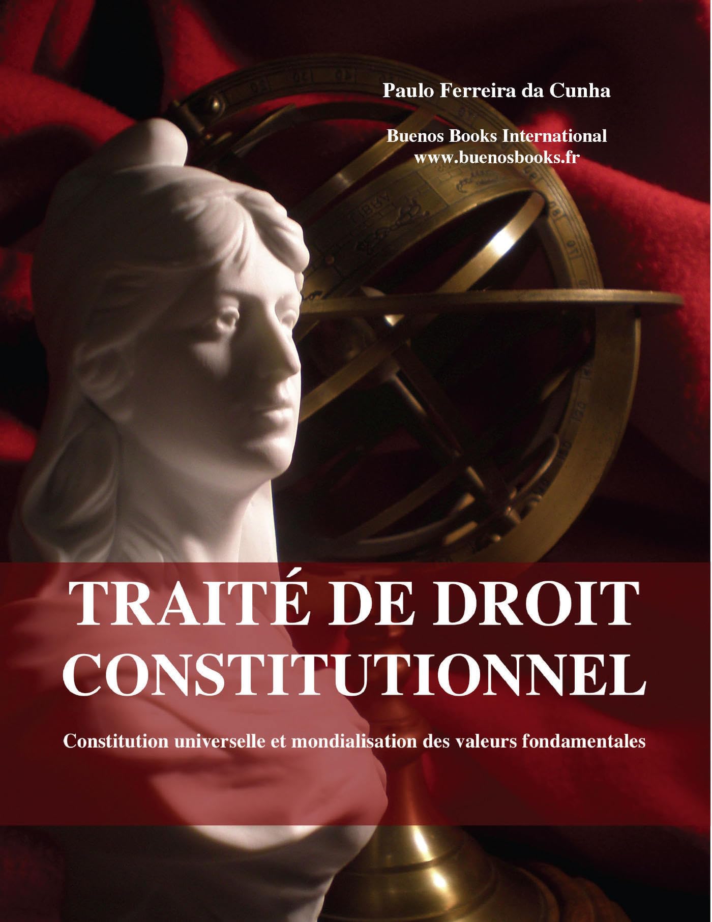 Traite de droit constitutionnel, Constitution universelle et mondialisation des valeurs fondamentales book