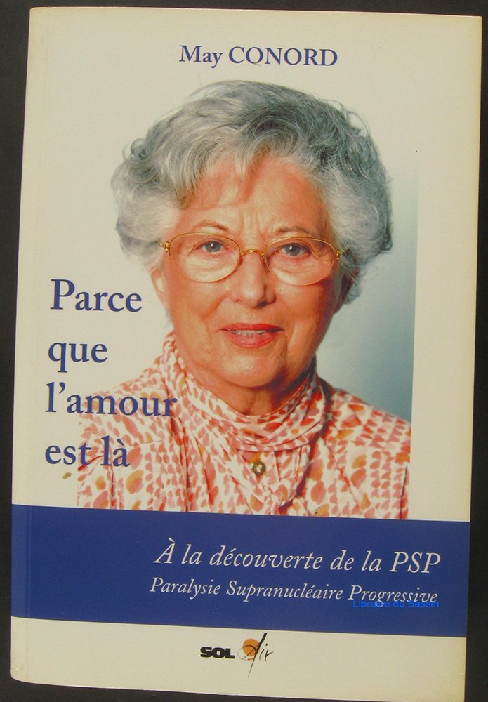 Parce que l'amour est là: A la découverte de la PSP Paralysie Supranucléaire Progressive book