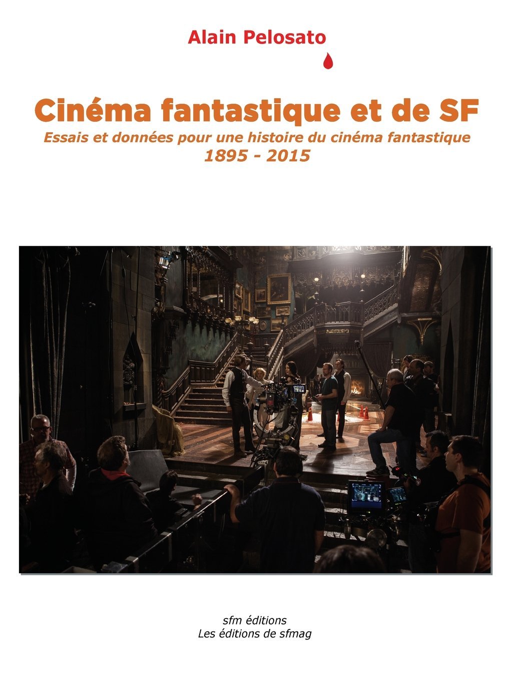 Cinéma fantastique et de SF: Essais et données pour une histoire du cinéma fantastique 1895-2015 book
