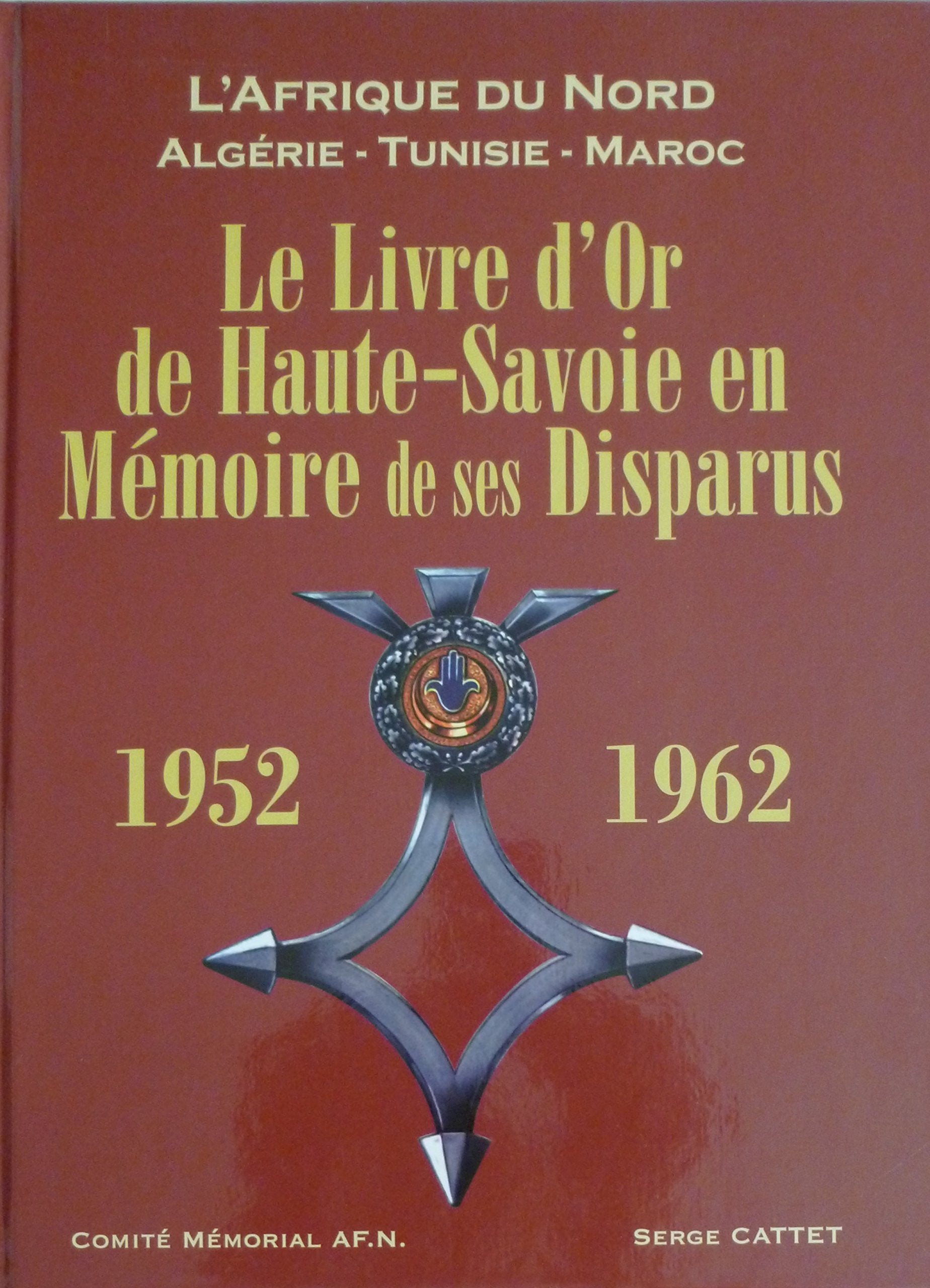 Le Livre d'or de Haute-Savoie en mémoire de ses disparus 1952-1962 : L'Afrique du Nord - Algérie - Tunisie - Maroc Books