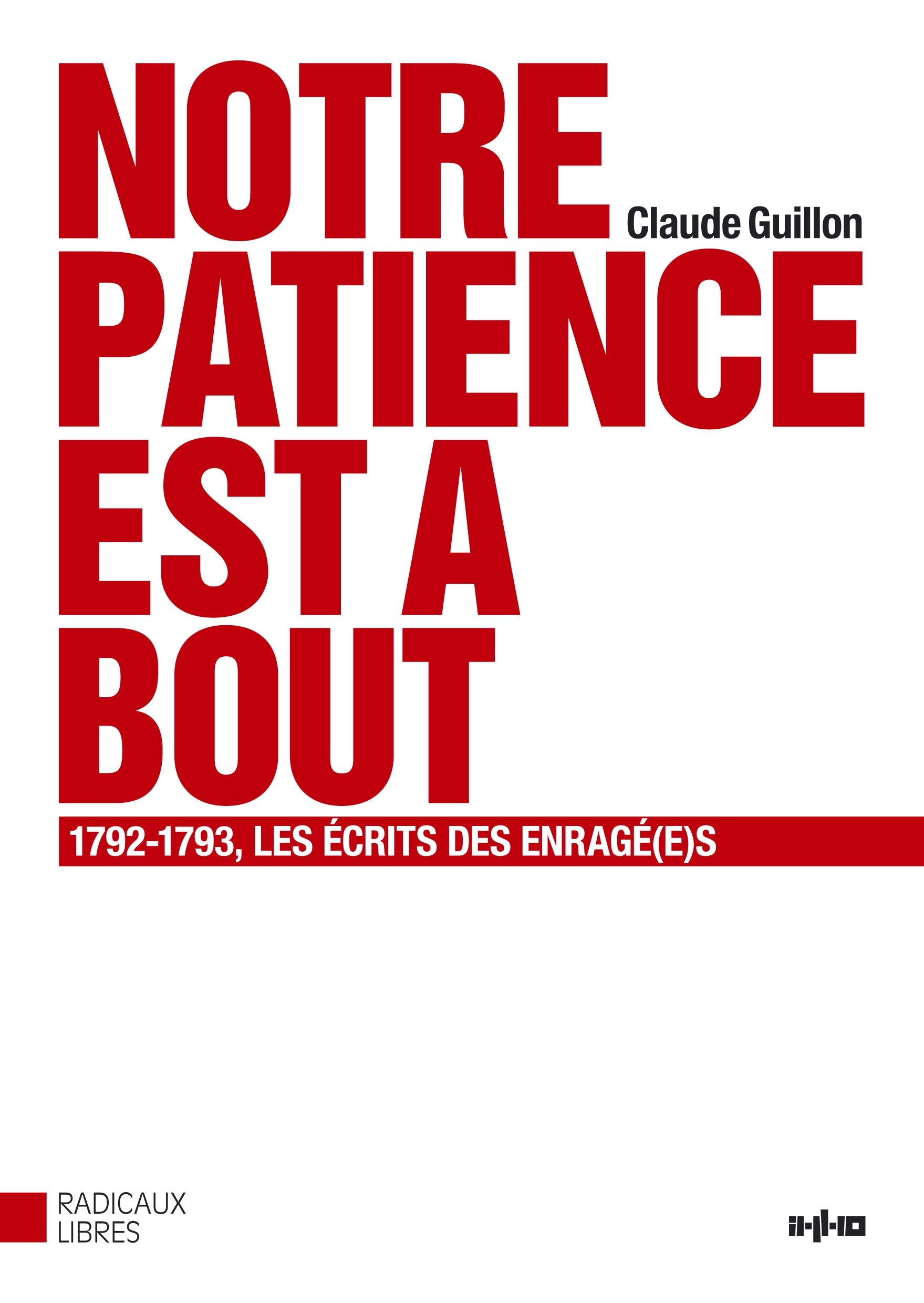 Notre patience est à bout: 1792-1793, les écrits des Enragé(e)s Books