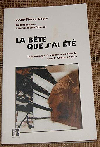 La bête que j'ai été : le témoignage d'un Réunionnais déporté dans la Creuse en 1966 book