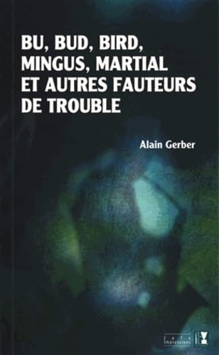 Bu, Bud, Bird, Mingus, Martial et autres fauteurs de trouble book