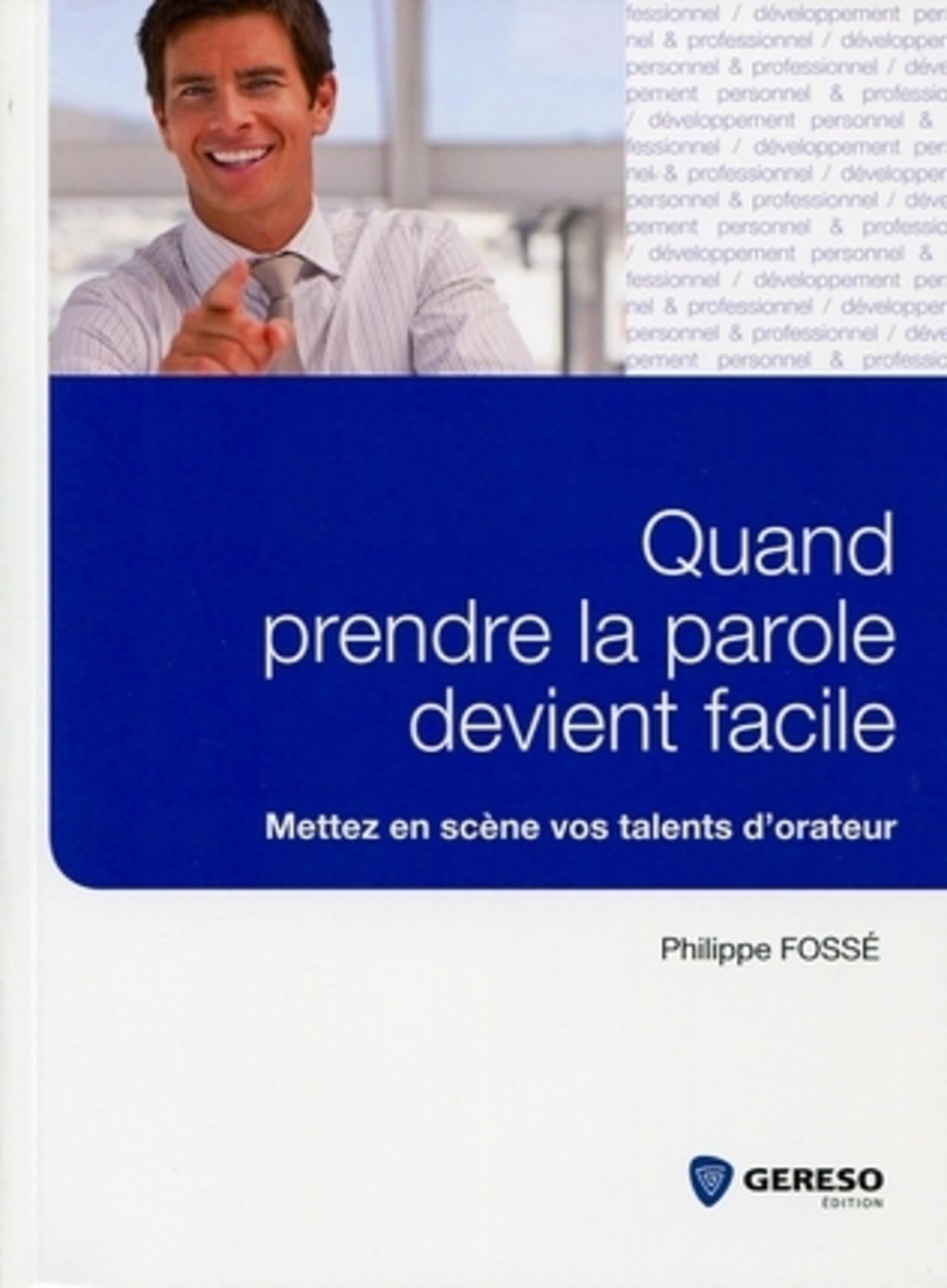 QUAND LA PAROLE DEVIENT FACILE. METTEZ EN SCENE VOS TALENTS D'ORATEUR: Mettez en scène vos talents d'orateur Books