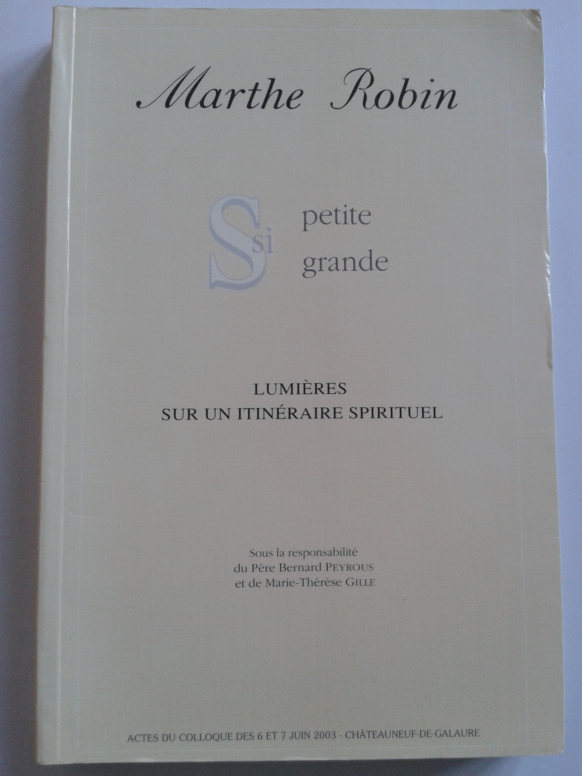 Marthe Robin, si petite, si grande : Actes du colloque des 6 et 7 juin 2003, Châteauneuf-de-Galaure book