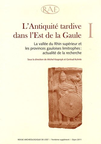 Revue archéologique de l'Est Supplément N° 30 : L'Antiquité tardive dans l'est de la Gaule. Tome 1, La vallée du Rhin supérieur et les provinces gauloises limitrophes : actualité de la recherche book