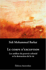 Le corps d'exception : les artifices du pouvoir colonial et la destruction de la vie book