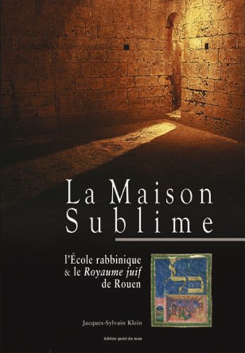 La Maison Sublime: L'Ecole rabbinique & le Royaume juif de Rouen book