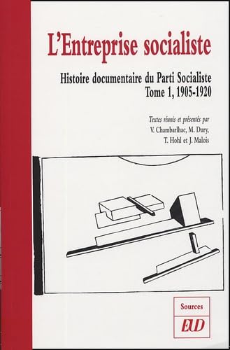 Histoire documentaire du Parti Socialiste: Tome 1, L'entreprise socialiste (1905-1920) book