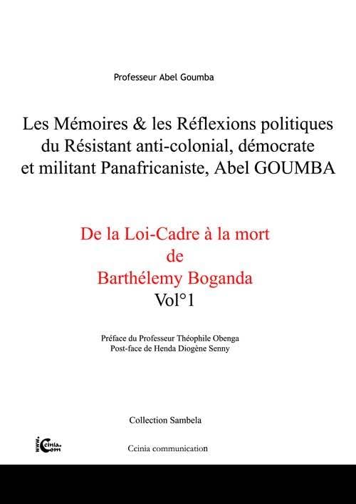 Mémoires & Réflexions Politiques du Résistant anti-colonial, démocrate & militant panafricaniste A.G: Tome 1, De la Loi-Cadre à la mort de Barthélémy Boganda Books