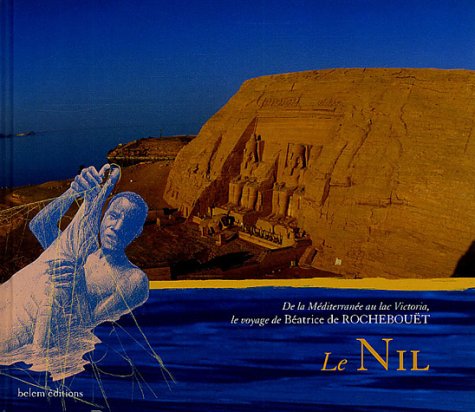 Le Nil: De la Méditerranée au lac Victoria, le voyage de Béatrice de Rochebouët book