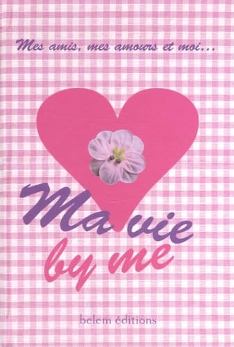 Ma vie by me: Mes amis, mes amours et moi... book