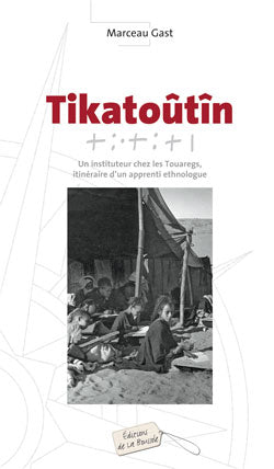 Tikatoûtîn : un instituteur chez les Touaregs, itinéraire d'un apprenti ethnologue Books