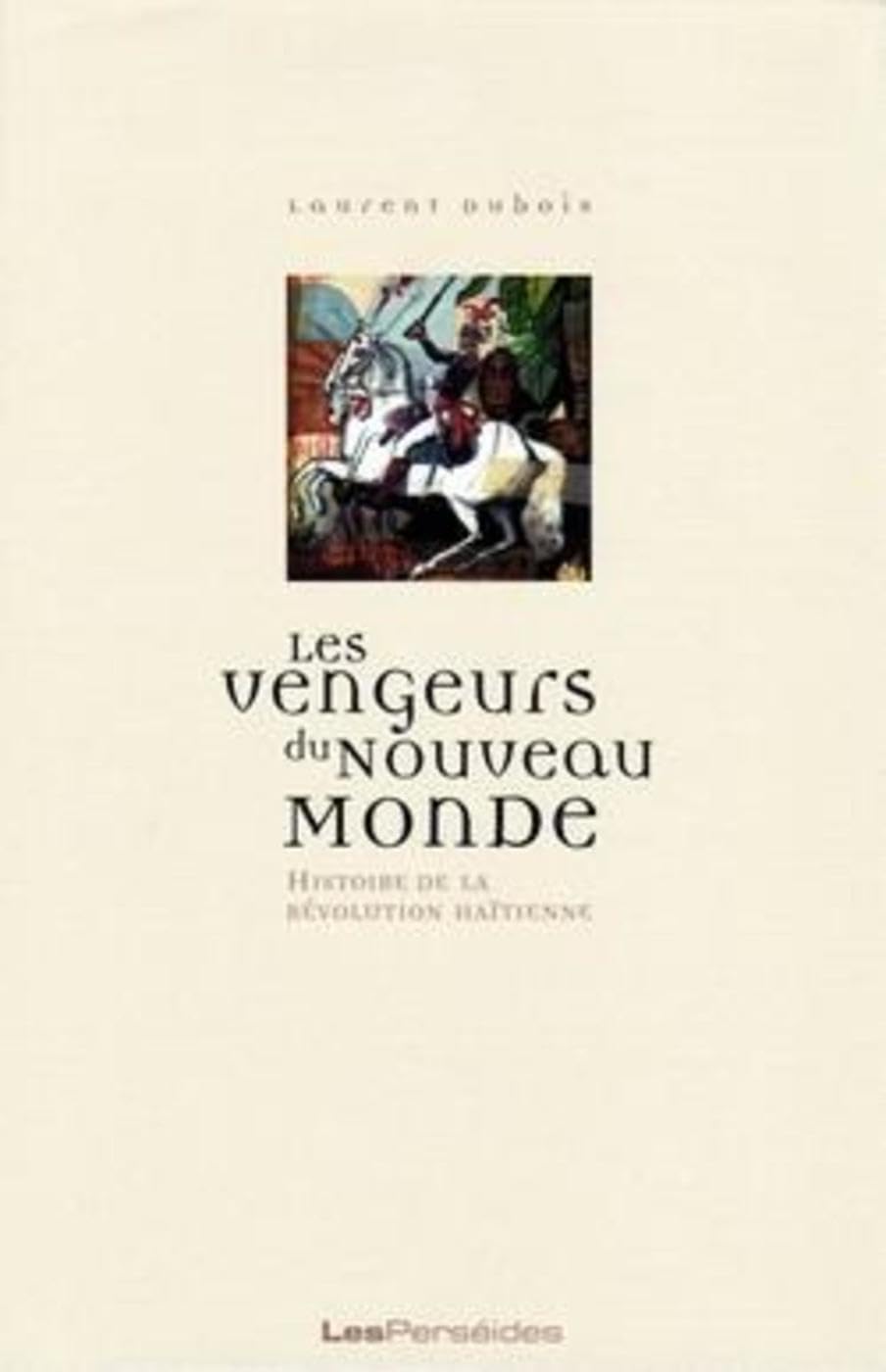 Les Vengeurs du Nouveau monde: Histoire de la Révolution haïtienne (1789-1804) book