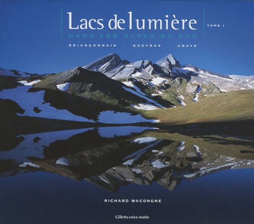 Lacs de lumière dans les Alpes du Sud: Tome 1, Briançonnais, Queyras, Ubaye book
