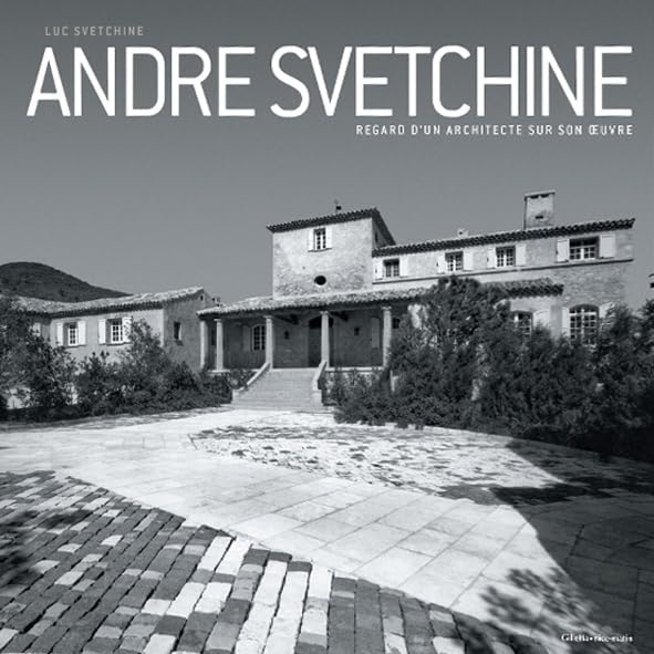 André Svetchine - regard d'un architecte sur son oeuvre Architecture