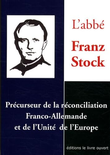 L'abbé Jean Stock : Précurseur de la réconciliation Franco-allemande et de l'unité de l'Europe Memories