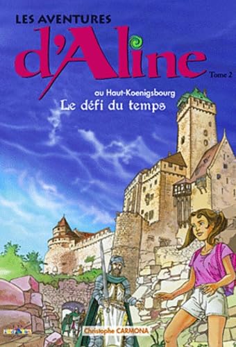 Les aventures d'Aline au Haut-Koenigsbourg, tome 2 : Le défi du temps book