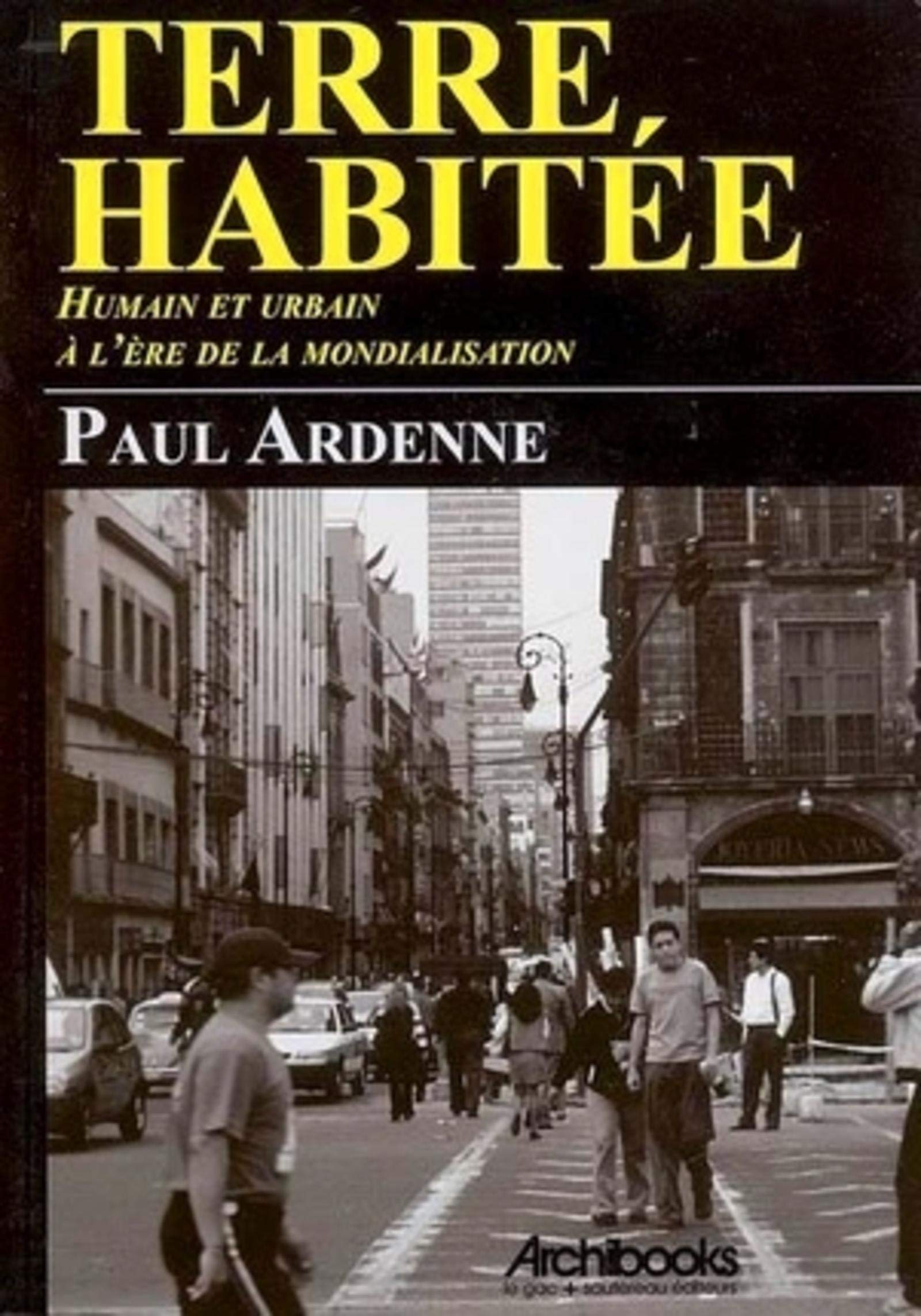 Paul Ardenne. Terre habitée: Humain et urbain à l'ère de la mondialisation - 15 portraits de villes (E/ F) Film, Art & Culture