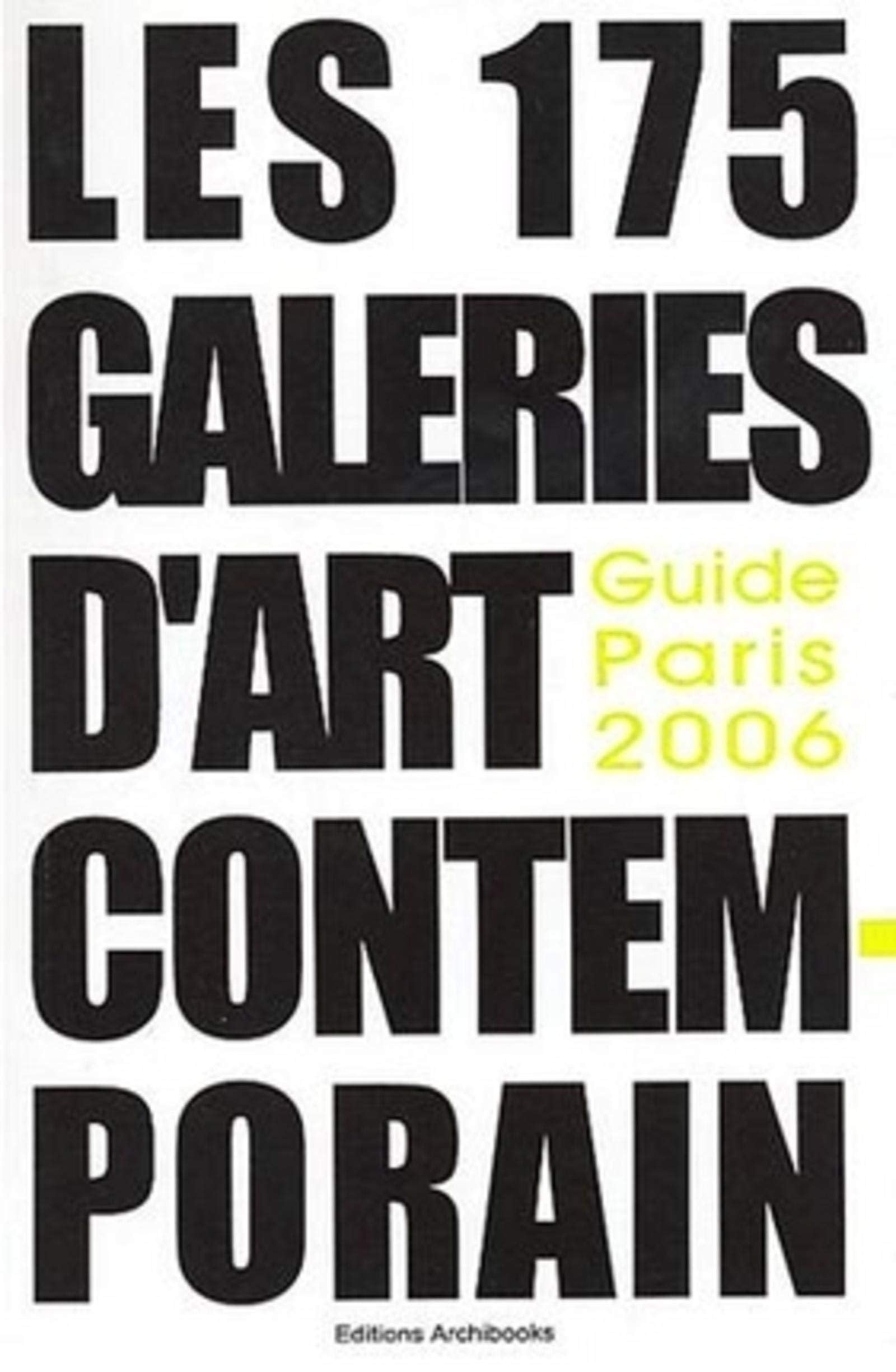 Les 206 galeries d'art contemporain: Guide Paris 2006 (F) Film, Art & Culture