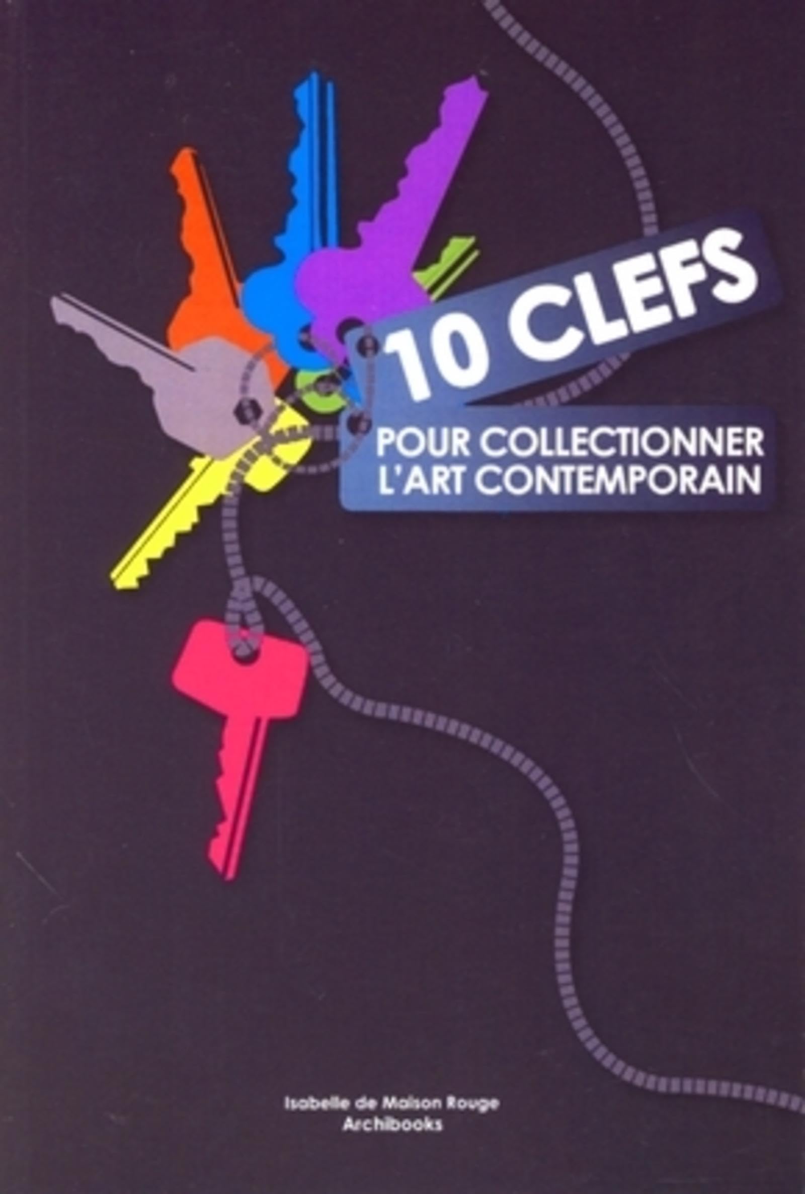 10 CLEFS POUR COLLECTIONNER L'ART CONTEMPORAIN book