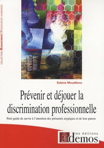 Prévenir et déjouer la discrimination professionnelle: Petit guide de survie à l'attention des présumés atypiques et de leur patron Books