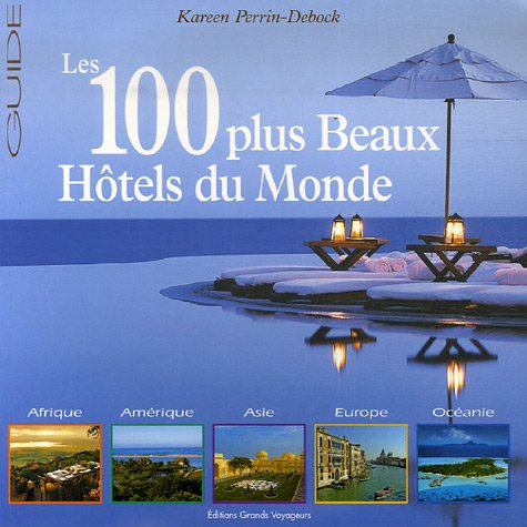 Le guide des 100 plus Beaux Hôtels du Monde book
