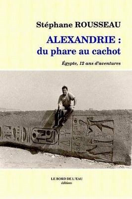 Alexandrie : du phare au cachot : Egypte, 12 ans d'aventures book