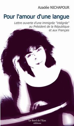 Pour l'amour d'une langue : lettre ouverte d'une immigrée intégrée au Président de la République et aux Français Art & Literature