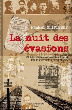 La nuit des évasions : 150 juifs, résistants, politiques fichés et pris en chasse par la police de Vichy Politics & History