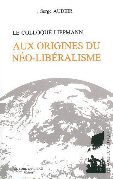 Le Colloque Lippmann : aux origines du néo-libéralisme book