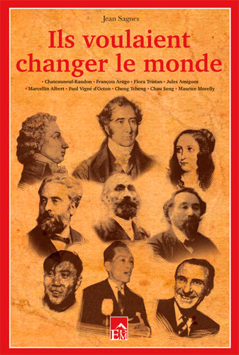 Ils voulaient changer le monde : ils ont vécu en Languedoc ou en Roussillon : Châteauneuf-Randon, François Arago, Flora Tristan, Jules Amigues, Marcellin Albert, Paul Vigné d'Octon, Cheng Tcheng, Chau Seng, Maurice Morelly Books