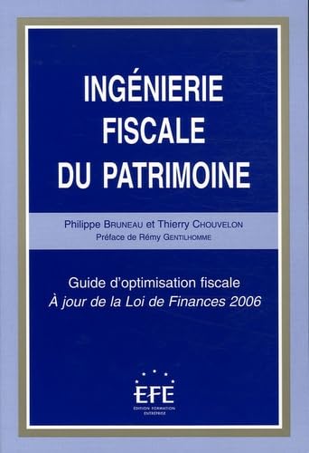 Ingénierie fiscale du patrimoine: Guide d'optimisation fiscale A jour de la Loi de Finances 2006 Books