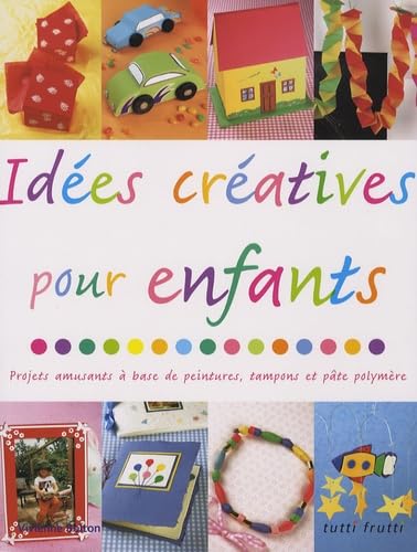 Idées créatives pour enfants: Projets amusants à base de peintures, tampons et pâte polymère book