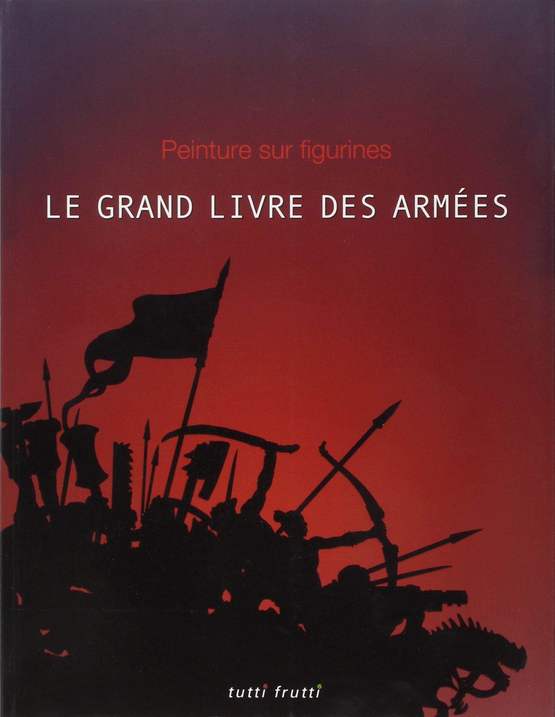 Le grand livre des Armées: Peintures sur figurines book