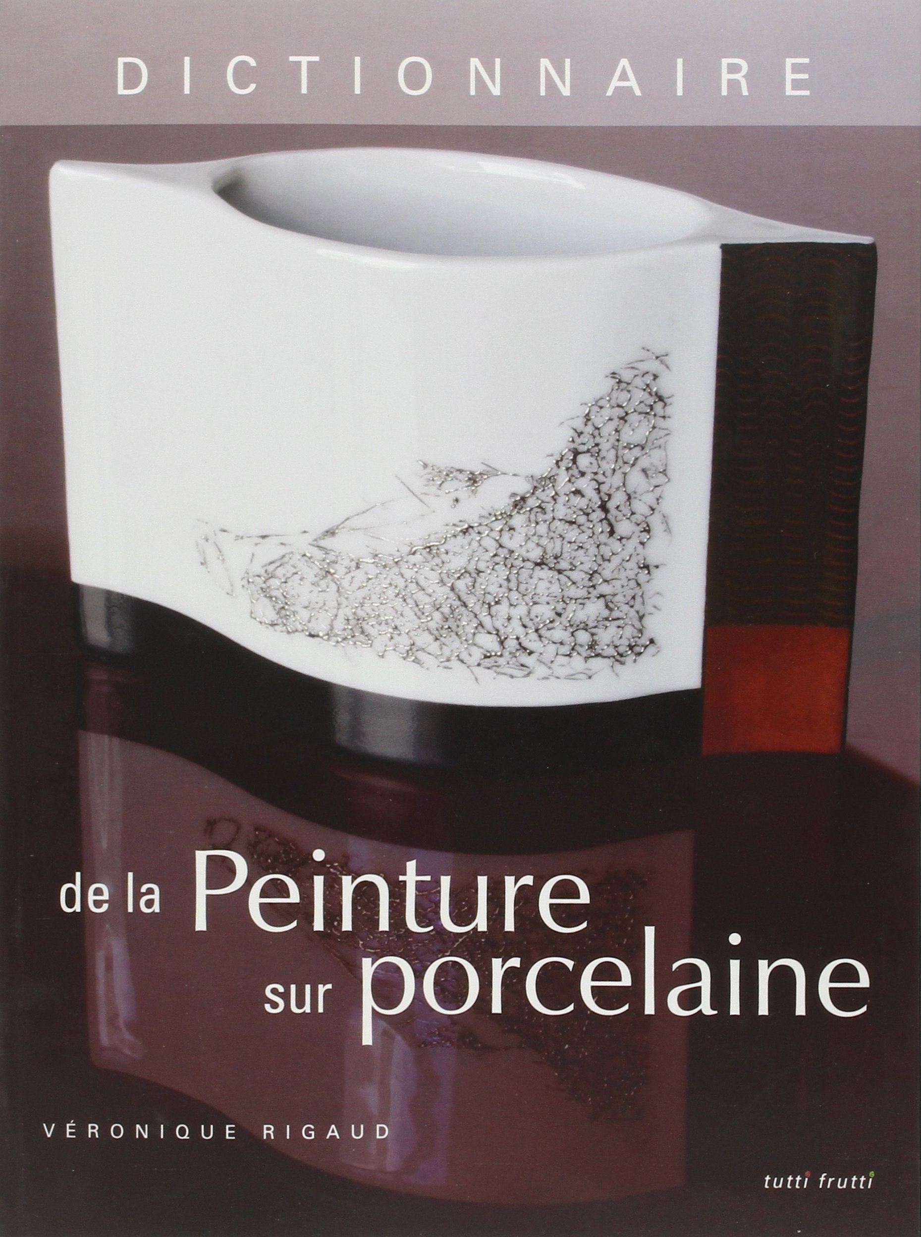 Dictionnaire de la Peinture sur porcelaine book