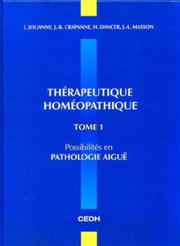 Thérapeutique homéopathique: Tome 1, Possibilités en pathologie aigüe book