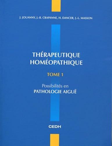 Thérapeutique homéopathique: Tome 1, Possibilités en pathologie aiguë book
