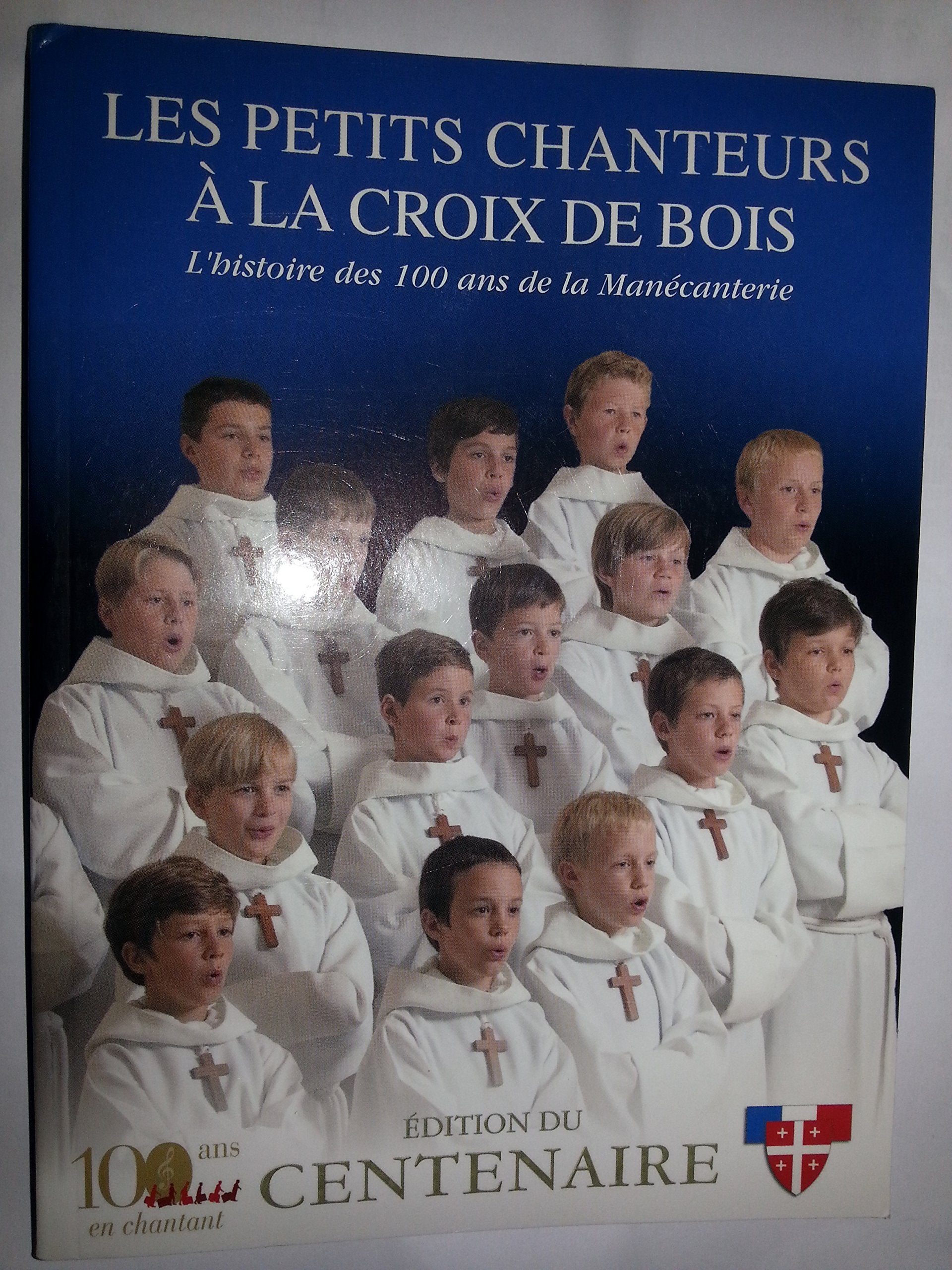 LES PETITS CHANTEURS A LA CROIX DE BOIS,l'histoire des 100 ans de la Manécanterie-(édition du centenaire) Books